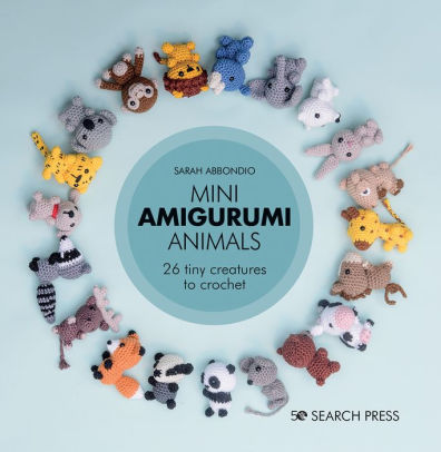 MINI AMIGURUMI ANIMALS: 26 TINY CREATURES TO CROCHET - ABBONDIO. SARAH